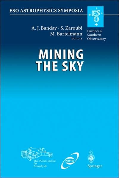 Cover for A J Banday · Mining the Sky: Proceedings of the Mpa / Eso / Mpe Workshop Held at Garching, Germany, July 31 - August 4, 2000 - Eso Astrophysics Symposia (Innbunden bok) (2001)