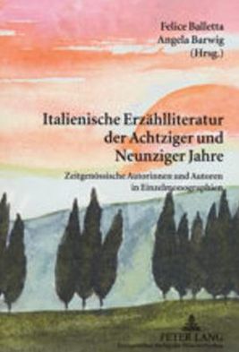 Cover for Italienische Erzaehlliteratur Der Achtziger Und Neunziger Jahre: Zeitgenoessische Autorinnen Und Autoren in Einzelmonographien (Hardcover Book) (2002)
