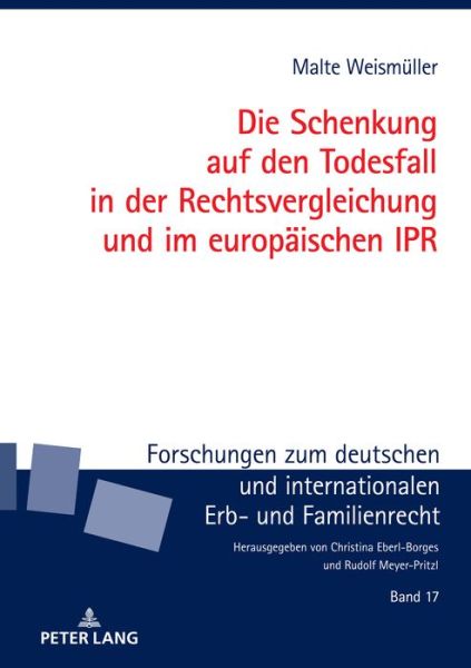 Cover for Malte Weismuller · Die Schenkung auf den Todesfall in der Rechtsvergleichung und im europaischen IPR - Forschungen Zum Deutschen Und Internationalen Erb- Und Famil (Hardcover Book) (2022)