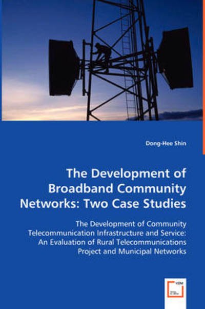 Cover for Dong-hee Shin · The Development of Broadband Community Networks: Two Case Studies: the Development of Community Telecommunication Infrastructure and Service: an ... Project and Municipal Networks (Pocketbok) (2008)
