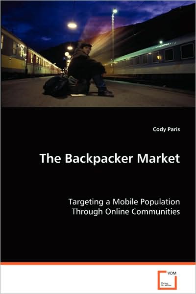 Cover for Cody Paris · The Backpacker Market: Targeting a Mobile Population Through Online Communities (Paperback Book) (2008)