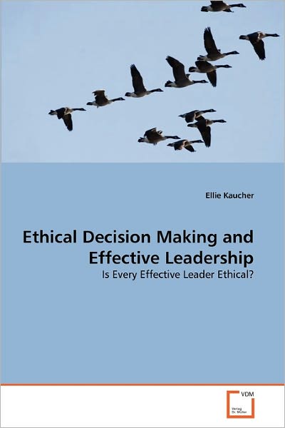 Cover for Ellie Kaucher · Ethical Decision Making and Effective Leadership: is Every Effective Leader Ethical? (Paperback Book) (2011)