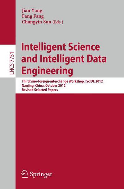 Cover for Jian Yang · Intelligent Science and Intelligent Data Engineering: Third Sino-foreign-interchange Workshop, IScIDE 2012, Nanjing, China, October 15-17, 2012, Revised Selected Papers - Image Processing, Computer Vision, Pattern Recognition, and Graphics (Paperback Book) [2013 edition] (2013)