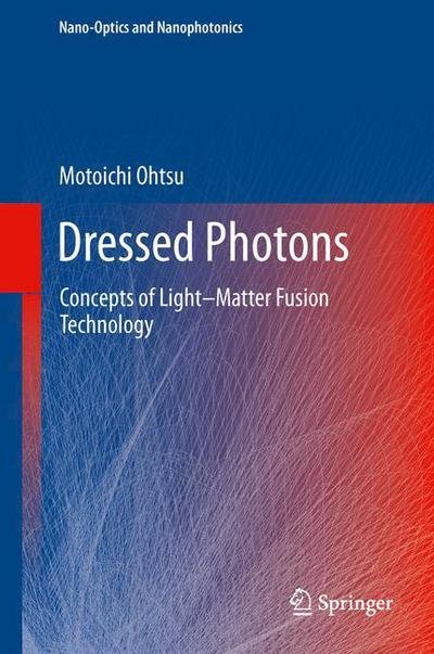 Cover for Motoichi Ohtsu · Dressed Photons: Concepts of Light-Matter Fusion Technology - Nano-Optics and Nanophotonics (Hardcover Book) [2014 edition] (2013)