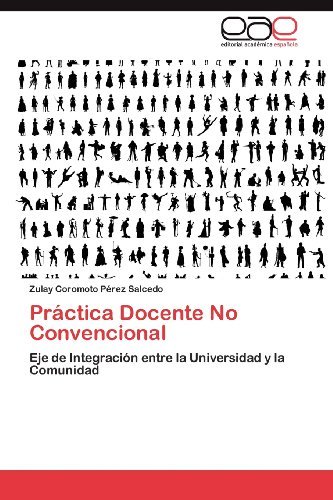 Cover for Zulay Coromoto Pérez Salcedo · Práctica Docente No Convencional: Eje De Integración Entre La Universidad Y La Comunidad (Taschenbuch) [Spanish edition] (2012)