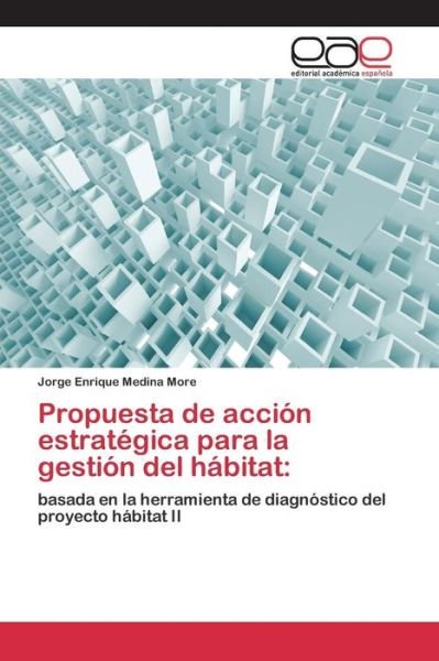 Cover for Medina More Jorge Enrique · Propuesta De Accion Estrategica Para La Gestion Del Habitat (Pocketbok) (2015)
