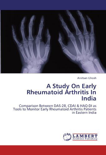 Cover for Anirban Ghosh · A Study on Early Rheumatoid Arthritis in India: Comparison Between Das-28, Cdai &amp; Haq-di As Tools to Monitor Early Rheumatoid Arthritis Patients in Eastern India (Paperback Book) (2012)