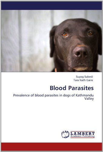 Cover for Tara Nath Gaire · Blood Parasites: Prevalence of Blood Parasites in Dogs of Kathmandu Valley (Paperback Book) (2012)