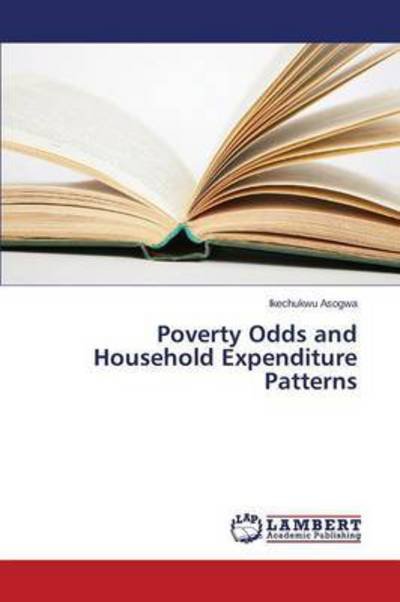 Cover for Asogwa Ikechukwu · Poverty Odds and Household Expenditure Patterns (Pocketbok) (2015)