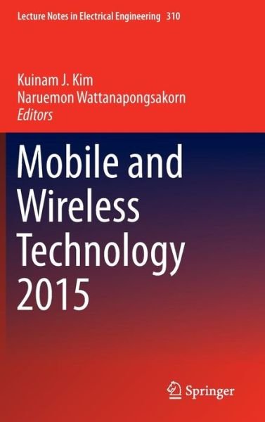 Cover for Kuinam J Kim · Mobile and Wireless Technology 2015 - Lecture Notes in Electrical Engineering (Innbunden bok) [2015 edition] (2015)