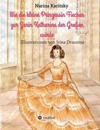 Cover for Narina Karitzky · Wie Die Kleine Prinzessin Fiechen Zur Zarin Katharina Der Grossen Wurde (Paperback Book) (2015)