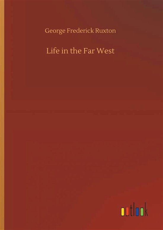 Life in the Far West - Ruxton - Bøger -  - 9783732670680 - 15. maj 2018
