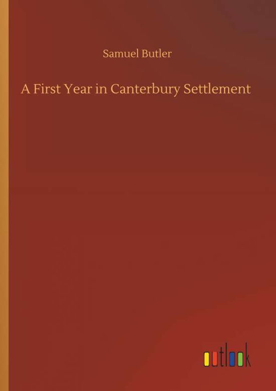 A First Year in Canterbury Settl - Butler - Livros -  - 9783734085680 - 25 de setembro de 2019