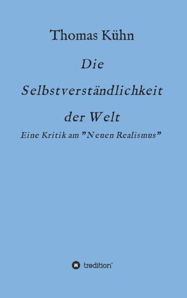 Cover for Kühn · Die Selbstverständlichkeit der Wel (Buch) (2019)