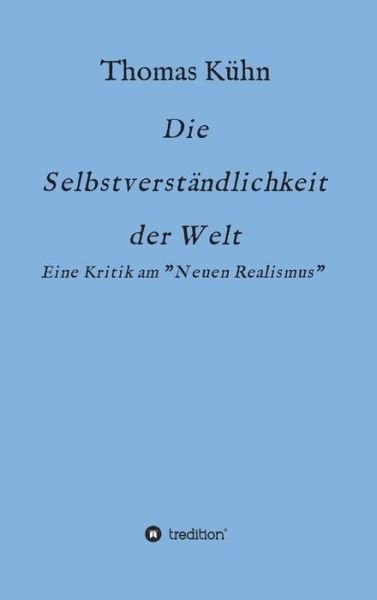 Cover for Kühn · Die Selbstverständlichkeit der Wel (Bog) (2019)