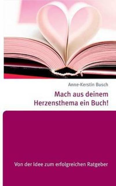 Cover for Busch · Mach aus deinem Herzensthema ein (Book) (2015)