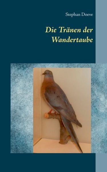 Cover for Stephan Doeve · Die Tranen der Wandertaube (Paperback Book) (2015)