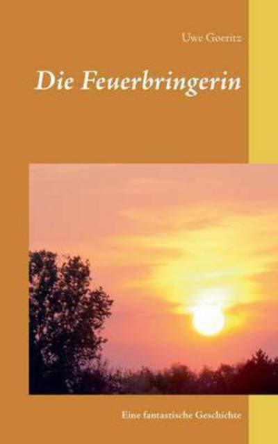 Cover for Goeritz · Die Feuerbringerin (Bok) (2016)