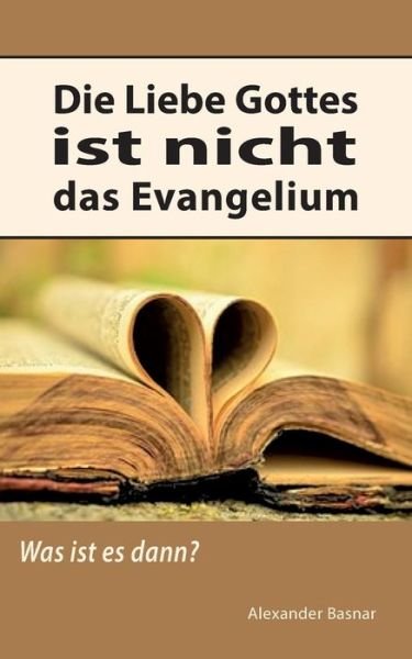 Cover for Basnar · Die Liebe Gottes ist nicht das E (Buch) (2017)