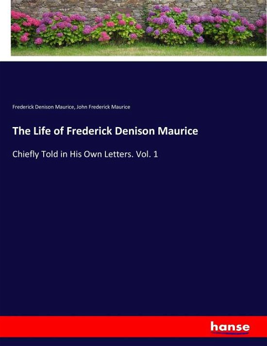 The Life of Frederick Denison M - Maurice - Bøger -  - 9783744688680 - 18. april 2017