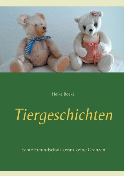 Cover for Heike Boeke · Tiergeschichten: Echte Freundschaft kennt keine Grenzen (Paperback Book) (2020)