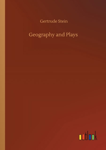 Geography and Plays - Gertrude Stein - Kirjat - Outlook Verlag - 9783752425680 - torstai 13. elokuuta 2020