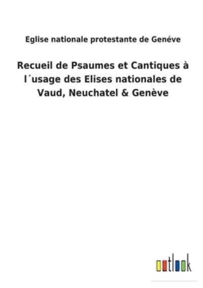Cover for Eglise Nationale Protestante de Genve · Recueil de Psaumes et Cantiques  lusage des Elises nationales de Vaud, Neuchatel &amp; Genve (Pocketbok) (2022)