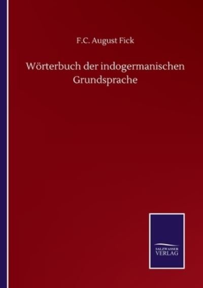 Cover for F C August Fick · Woerterbuch der indogermanischen Grundsprache (Taschenbuch) (2020)