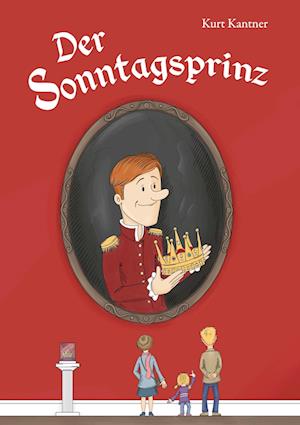 Cover for Kurt Kantner · Der Sonntagsprinz (Hardcover Book) (2021)