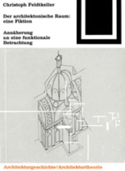 Cover for Christoph Feldtkeller · Der Architektonische Raum: Eine Fiktion: Annaherungen an Eine Funktionale Betrachtung - Bauwelt Fundamente (Paperback Book) (2000)