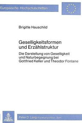 Cover for Hauschild Brigitte Hauschild · Geselligkeitsformen und Erzaehlstruktur: Die Darstellung von Geselligkeit und Naturbegegnung bei Gottfried Keller und Theodor Fontane (Paperback Book) (1981)