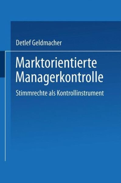 Cover for Detlef Geldmacher · Marktorientierte Managerkontrolle: Stimmrechte ALS Kontrollinstrument (Pocketbok) [2000 edition] (2000)