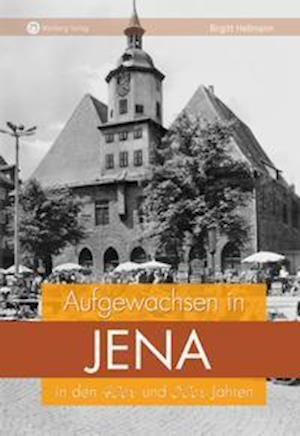 Aufgewachsen in Jena in den 40er und 50er Jahren - Birgitt Hellmann - Livros - Wartberg Verlag - 9783831328680 - 1 de outubro de 2021