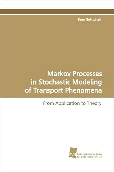 Cover for Timo Gottschalk · Markov Processes in Stochastic Modeling of Transport Phenomena: from Application to Theory (Paperback Book) (2009)