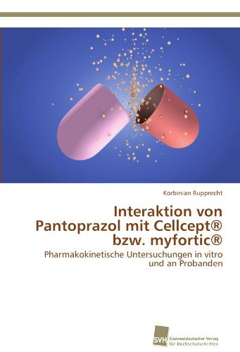 Cover for Korbinian Rupprecht · Interaktion Von Pantoprazol Mit Cellcept® Bzw. Myfortic®: Pharmakokinetische Untersuchungen in Vitro Und an Probanden (Paperback Book) [German edition] (2012)