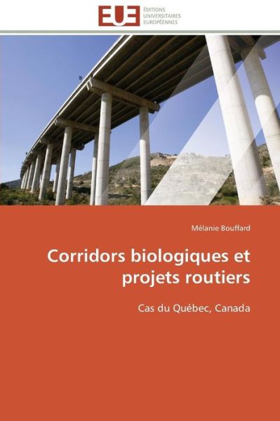 Cover for Mélanie Bouffard · Corridors Biologiques et Projets Routiers: Cas Du Québec, Canada (Paperback Book) [French edition] (2018)