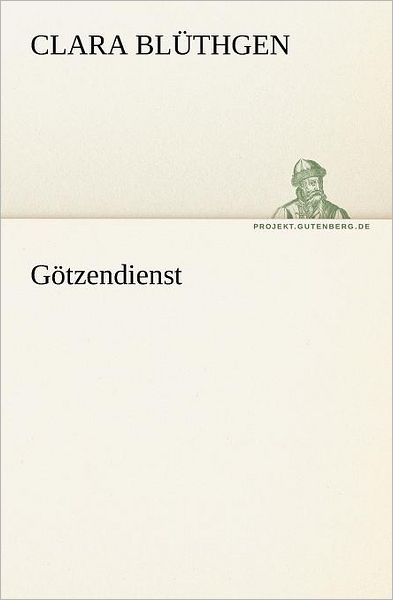 Cover for Clara Blüthgen · Götzendienst (Tredition Classics) (German Edition) (Paperback Book) [German edition] (2012)