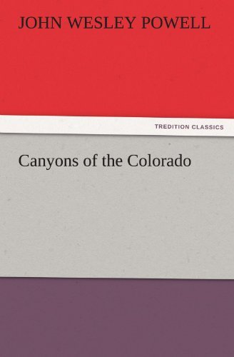 Canyons of the Colorado (Tredition Classics) - John Wesley Powell - Books - tredition - 9783842432680 - November 3, 2011