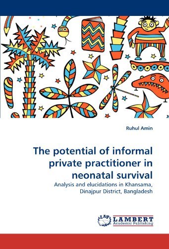 Cover for Ruhul Amin · The Potential of Informal Private Practitioner in Neonatal Survival: Analysis and Elucidations in Khansama, Dinajpur District, Bangladesh (Paperback Book) (2011)