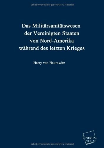 Cover for Harry Von Haurowitz · Das Militarsanitatswesen Der Vereinigten Staaten Von Nord-amerika Wahrend Des Letzten Krieges (Paperback Book) [German edition] (2013)