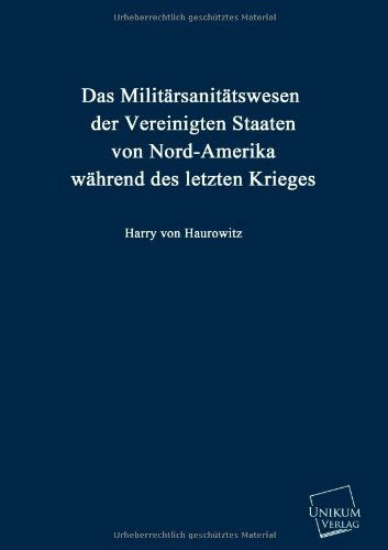 Cover for Harry Von Haurowitz · Das Militarsanitatswesen Der Vereinigten Staaten Von Nord-amerika Wahrend Des Letzten Krieges (Taschenbuch) [German edition] (2013)