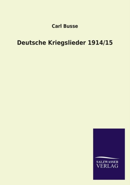 Cover for Carl Busse · Deutsche Kriegslieder 1914/15 (Paperback Book) [German edition] (2013)