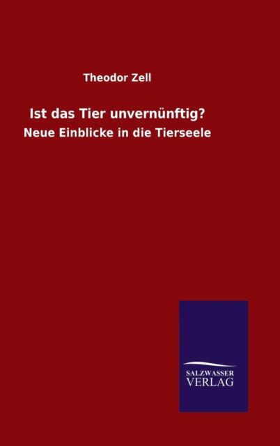 Ist das Tier unvernunftig? - Theodor Zell - Książki - Salzwasser-Verlag Gmbh - 9783846070680 - 30 października 2015