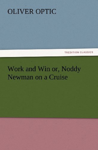 Cover for Oliver Optic · Work and Win Or, Noddy Newman on a Cruise (Tredition Classics) (Paperback Bog) (2012)