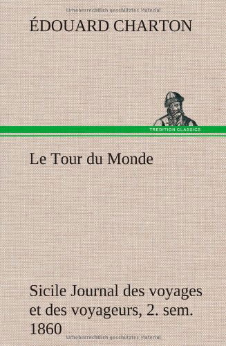 Cover for Edouard Charton · Le Tour Du Monde; Sicile Journal Des Voyages et Des Voyageurs; 2. Sem. 1860 (Hardcover bog) [French edition] (2012)