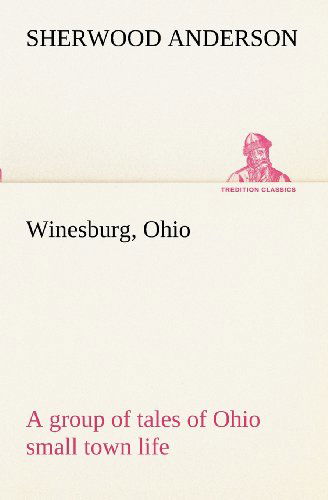 Cover for Sherwood Anderson · Winesburg, Ohio; a Group of Tales of Ohio Small Town Life (Tredition Classics) (Taschenbuch) (2012)