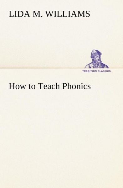 Cover for Lida M. Williams · How to Teach Phonics (Tredition Classics) (Paperback Book) (2012)