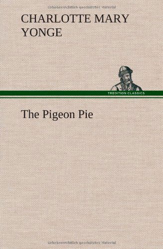 Cover for Charlotte Mary Yonge · The Pigeon Pie (Innbunden bok) (2013)