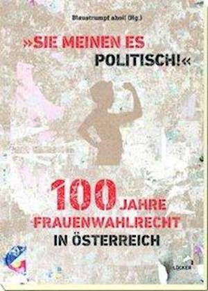 Cover for Blaustrumpf, Ahoi (hg.) · Sie meinen es politisch! 100 Jahre Fr (Bog)