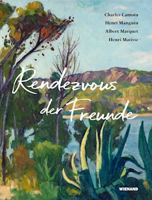 Cover for Markus Muller · Rendezvous der Freunde - Camoin, Marquet, Manguin, Matisse (Hardcover Book) (2021)